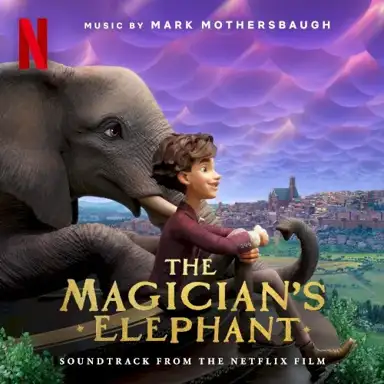 The Magician’s Elephant: Soundtrack From the Netflix Film