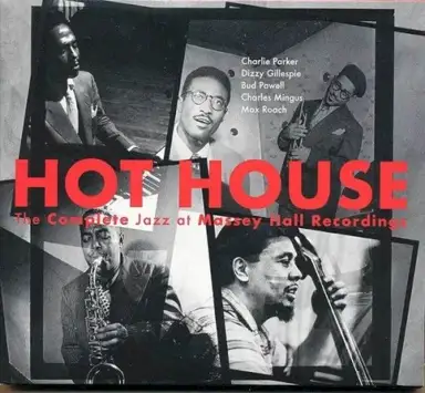 Hot House: The Complete Jazz at Massey Hall Recordings
