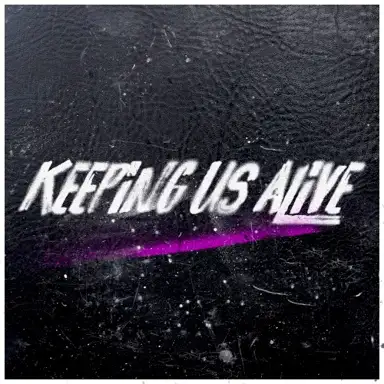 Keeping Us Alive