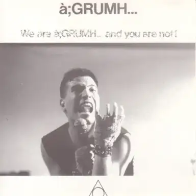 We Are à;GRUMH... and You Are Not!
