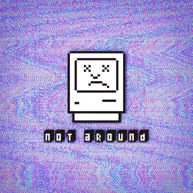 Not Around