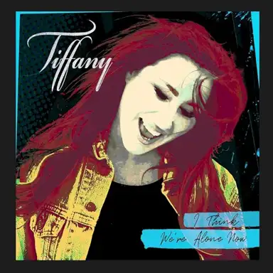 I Think We’re Alone Now (re‐recorded)