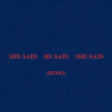 SHE SAID HE SAID SHE SAID (demo)