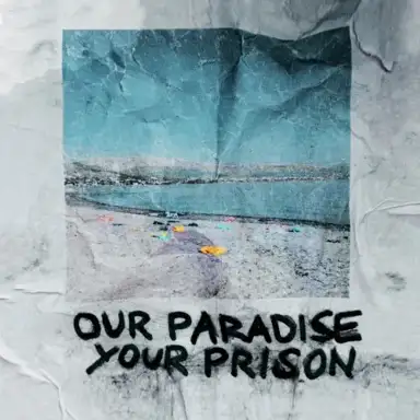 Our Paradise Your Prison