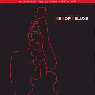 The Best of Be Bop Deluxe: Raiding the Divine Archive