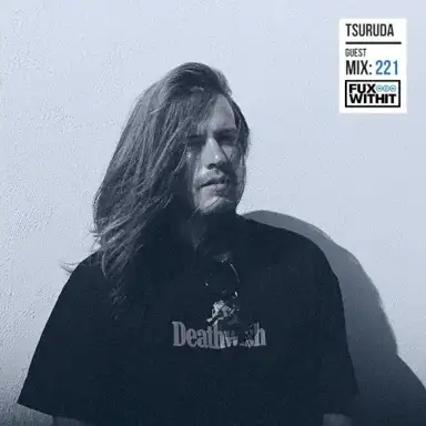 FUXWITHIT Guest Mix: 221 - Tsuruda