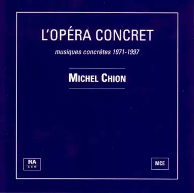 L'opéra concret : Musiques concrètes 1971-1997