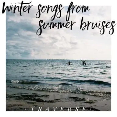 Winter songs from summer bruises