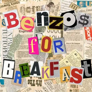 BENZOS FOR BREAKFAST