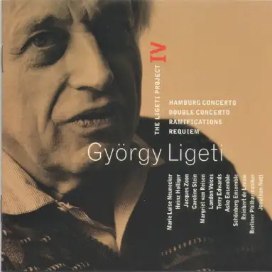 The Ligeti Project IV: Hamburg Concerto / Double Concerto / Ramifications / Requiem