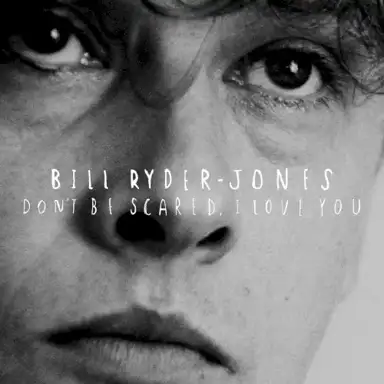Don’t Be Scared, I Love You