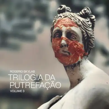 Trilogia da Putrefação - Volume 3