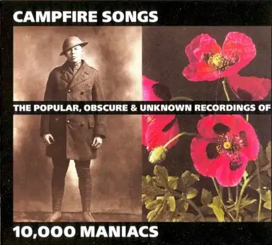 Campfire Songs: The Popular, Obscure & Unknown Recordings of 10,000 Maniacs