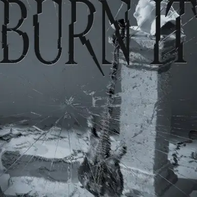 BURN IT
