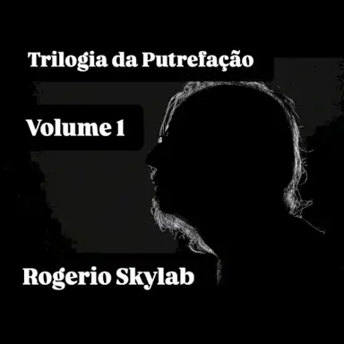 Trilogia da Putrefação - Volume 1