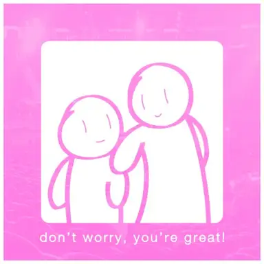 Don't Worry, You're Great!