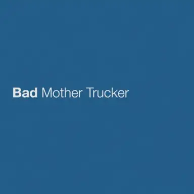 Bad Mother Trucker