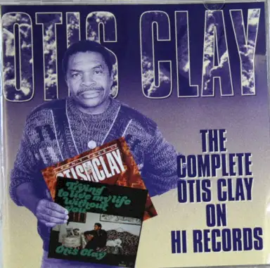 The Complete Otis Clay On Hi Records