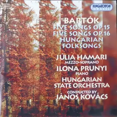 Five Songs op. 15 / Five Songs op. 16 / Hungarian Folksongs