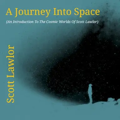 A Journey Into Space (An Introduction to the Cosmic Worlds of Scott Lawlor)