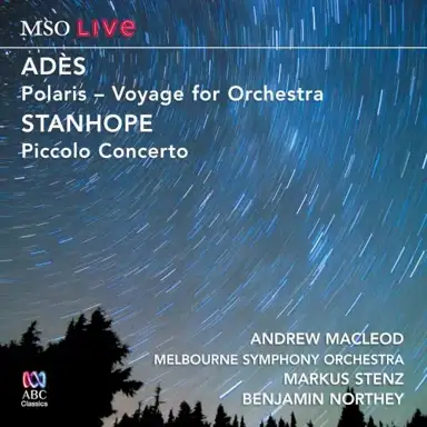 Adès: Polaris - Voyage for Orchestra / Stanhope: Piccolo Concerto