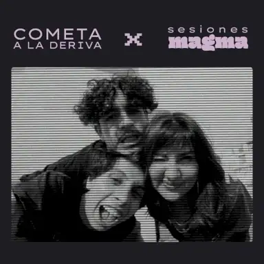Cometa a la Deriva x Sesiones Magma