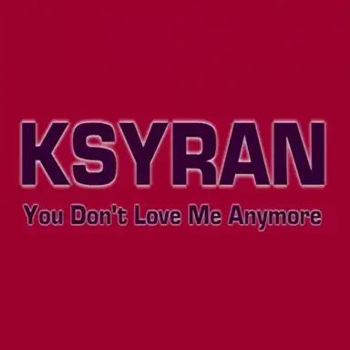 You Don’t Love Me Anymore