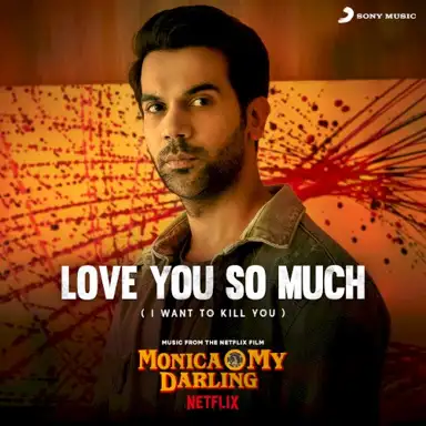 Love You So Much (I Want to Kill You) [From “Monica, O My Darling”]