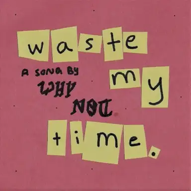 Waste My Time.