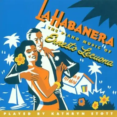 La Habanera - The Piano Music of Ernesto Lecuona