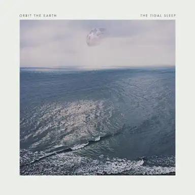 Orbit The Earth / The Tidal Sleep