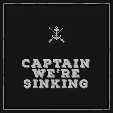 Captain, We’re Sinking