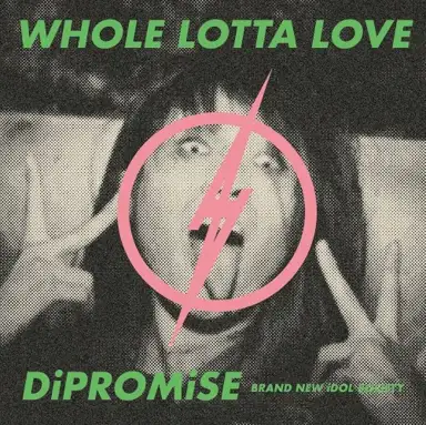 WHOLE LOTTA LOVE / DiPROMiSE