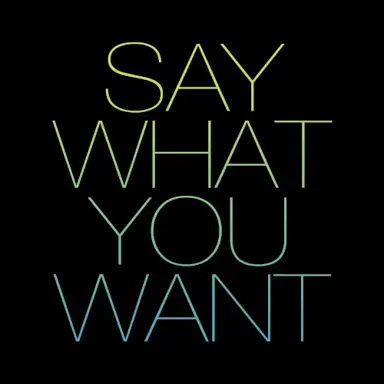 Say What You Want