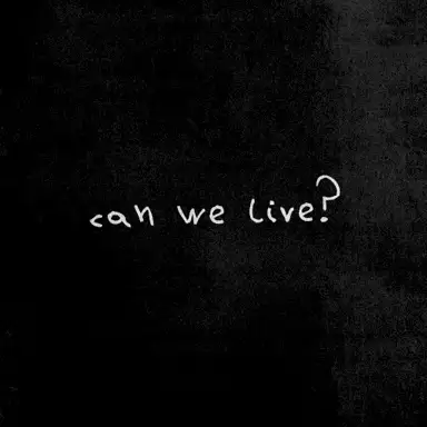 CAN WE LIVE?
