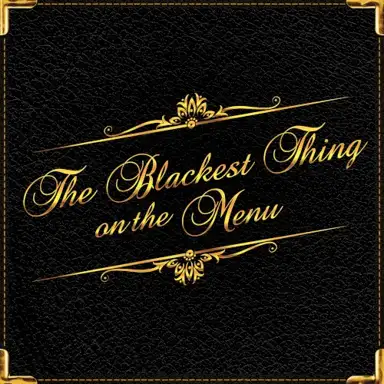 The Blackest Thing on the Menu