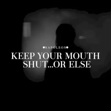 Keep Your Mouth Shut...Or Else