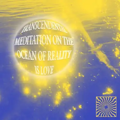 Transcendental Meditation on the Ocean of Reality Is Love
