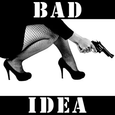 Bad Idea