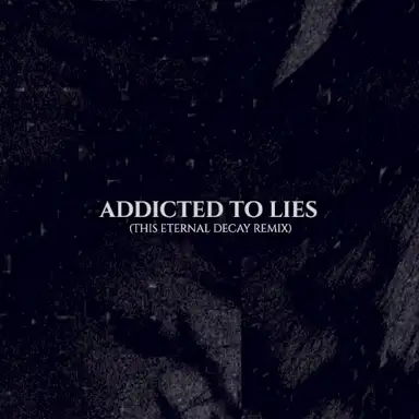 Addicted to Lies (This Eternal Decay remix)