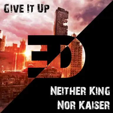 Give It Up / Neither King Nor Kasier