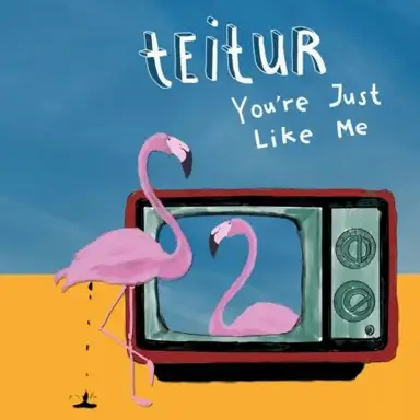 You're Just Like Me