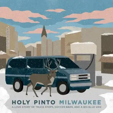 Milwaukee: A Love Story of Truck Stops, Soccer Bars, and a Big Blue Van