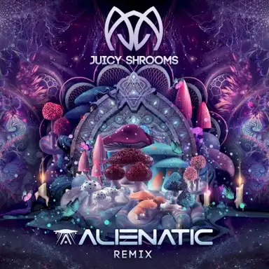 Juicy Shrooms (Alienatic Remix)