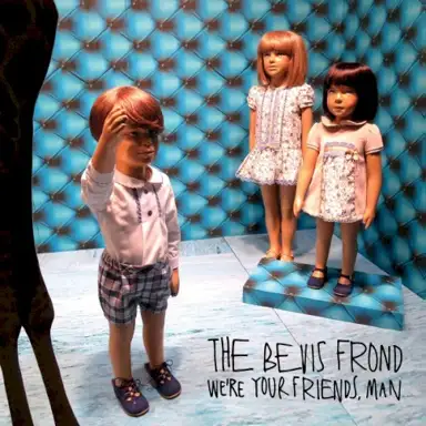 We’re Your Friends, Man