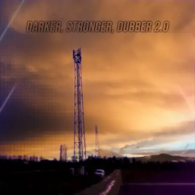 Darker, Stronger, Dubber 2.0