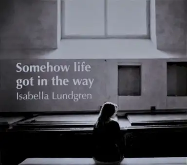 Somehow Life Got in the Way