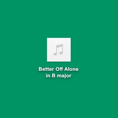 Better off Alone in B Major