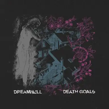 Death Goals // Dreamwell Split