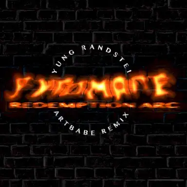 Pyromane/Redemption Arc (ARTBABE remix)